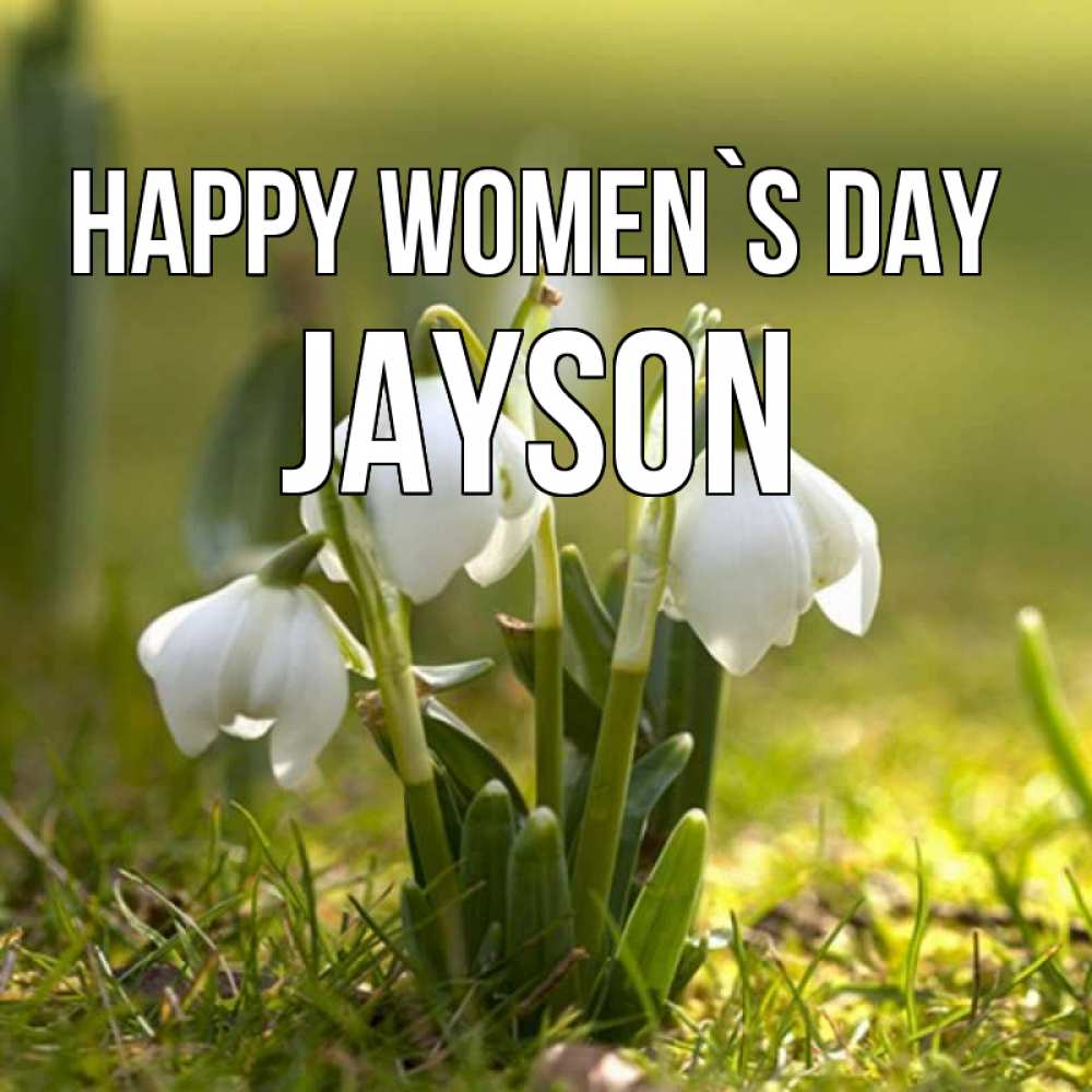 Greetings card с именем, Jayson happy women`s day ранние цветы 2 Greetings with text for free download 